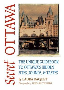 Paperback Secret Ottawa: The Unique Guidebook to Ottawa's Hidden Sites, Sounds, & Tastes Book