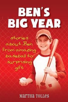 Paperback Ben's Big Year: stories about Ben from amazing baseball to surprising gift Book