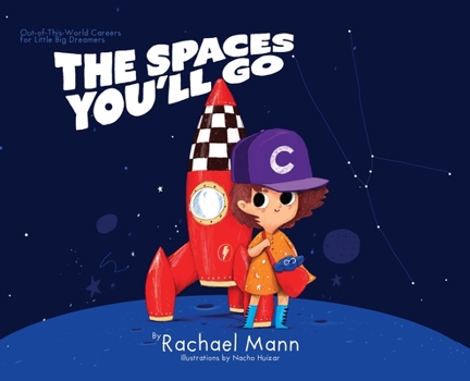 Hardcover The Spaces You'll Go: Out-of-This-World Careers for Little Big Dreamers Book