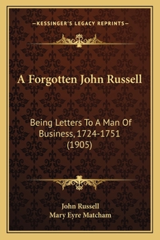 A Forgotten John Russell Being Letters to a Man of Business 1724-1751