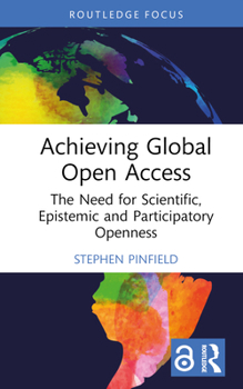 Hardcover Achieving Global Open Access: The Need for Scientific, Epistemic and Participatory Openness Book