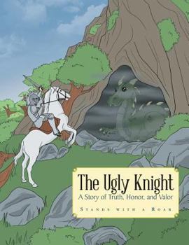 Paperback The Ugly Knight: A Story of Truth, Honor and Valor Book