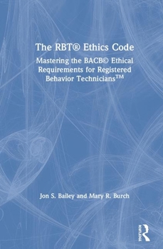 Hardcover The RBT(R) Ethics Code: Mastering the BACB(c) Ethical Requirements for Registered Behavior Technicians(TM) Book
