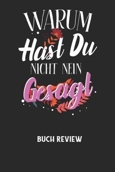 Paperback WARUM HAST DU NICHT NEIN GESAGT - Buch Review: Arbeitsbuch, um deine Lieblingsbücher zu bewerten und dauerhaft festzuhalten! [German] Book