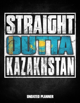 Straight Outta Kazakhstan Undated Planner: Kazakh Flag Personalized Vintage Gift for Coworker Friend Customized  Planner Daily Weekly Monthly Undated Calendar Organizer Journal