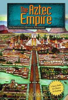 The Aztec Empire: An Interactive History Adventure (You Choose: Historical Eras) - Book  of the You Choose Books