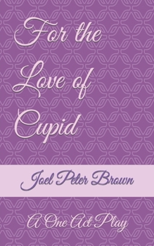 Paperback For The Love Of Cupid: A One Act Play Book