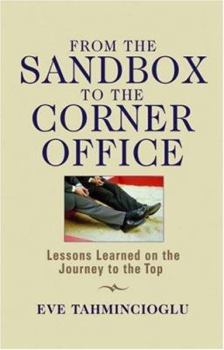 Hardcover From the Sandbox to the Corner Office: Lessons Learned on the Journey to the Top Book