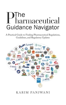 The Pharmaceutical Guidance Navigator: A Practical Guide to Finding Pharmaceutical Regulations, Guidelines, and Regulatory Updates