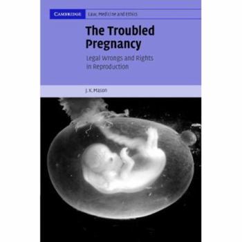 The Troubled Pregnancy: Legal Wrongs and Rights in Reproduction - Book  of the Cambridge Law, Medicine and Ethics