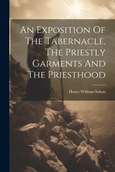 Paperback An Exposition Of The Tabernacle, The Priestly Garments And The Priesthood Book