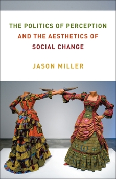 Paperback The Politics of Perception and the Aesthetics of Social Change Book