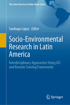 Hardcover Socio-Environmental Research in Latin America: Interdisciplinary Approaches Using GIS and Remote Sensing Frameworks Book