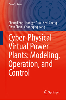 Cyber-Physical Virtual Power Plants: Modeling, Operation, and Control (Power Systems)