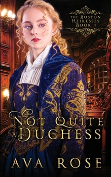 Not Quite a Duchess - Book #1 of the Boston Heiresses