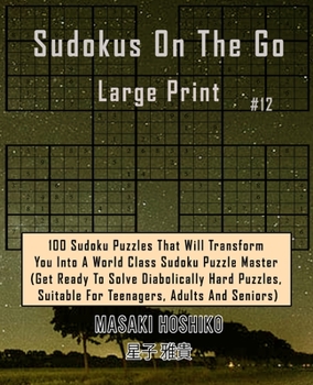 Paperback Sudokus On The Go Large Print #12: 100 Sudoku Puzzles That Will Transform You Into A World Class Sudoku Puzzle Master (Get Ready To Solve Diabolically Book