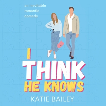I Think He Knows: A Romantic Comedy