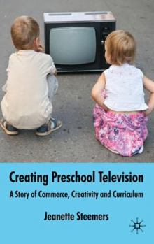 Hardcover Creating Preschool Television: A Story of Commerce, Creativity and Curriculum Book