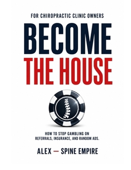 Become The House: How to Stop Gambling on Referrals, Insurance, and Random Ads