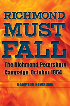 Richmond Must Fall: The Richmond-Petersburg Campaign, October 1864 - Book  of the Civil War Soldiers and Strategies