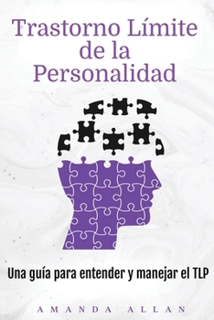 Trastorno Límite de la Personalidad: Una guía para entender y manejar el TLP (Spanish Edition)