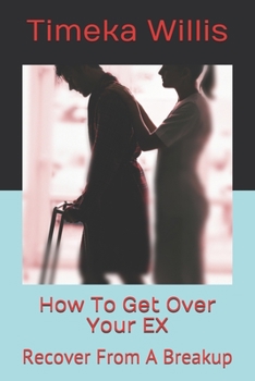 Paperback How To Get Over Your EX: Recover From A Breakup Book