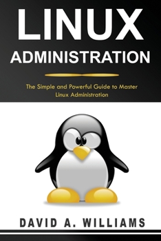 Paperback Linux Administration: The Simple and Powerful Guide to Master Linux Administration Book