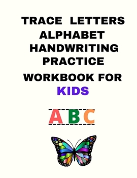 Paperback Trace Letters Alphabet Handwriting Practice Workbook for Kids: Learning Without Tears for Kids, A Fun Workbook to Learn Letters and Numbers Book