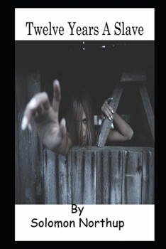 Paperback Twelve Years a Slave By Solomon Northup An Annotated Version Book