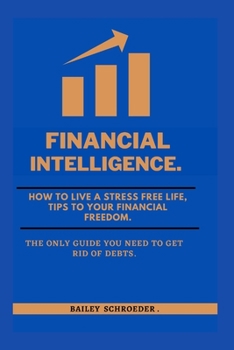 Financial Intelligence:How to live a stress free life: Tips to your total financial freedom