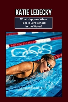 KATIE LEDECKY: What Happens When Fear Is Left Behind in the Water?