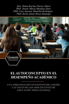 EL AUTOCONCEPTO EN EL DESEMPEÑO ACADÉMICO: UNA APROXIMACIÓN ONTOEPISTÉMICA DESDE LAS VOCES DE LOS ADOLESCENTES DE EDUCACIÓN MEDIA GENERAL (Spanish Edition)