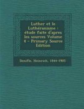 Paperback Luther et le Luth?ranisme: ?tude faite d'apres les sources Volume 4 - Primary Source Edition [French] Book