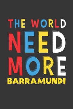 Paperback The World Need More Barramundi: Barramundi Lovers Funny Gifts Journal Lined Notebook 6x9 120 Pages Book