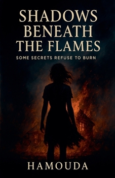 Paperback Shadows Beneath the Flames: Some Secrets Refuse to Burn Book