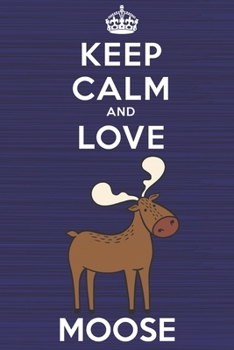 Keep Calm And Love Moose: Blank Lined Book