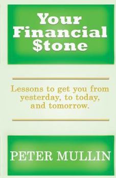 Paperback Your Financial Stone: Lessons to Get You From Yesterday, To Today, And Tomorrow Book
