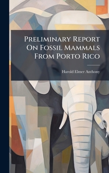 Hardcover Preliminary Report On Fossil Mammals From Porto Rico Book