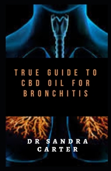 Paperback True Guide to CBD Oil for Bronchitis: This is a true guide to CBD Oil for Bronchitis Book