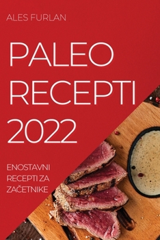 Paperback Paleo Recepti 2022: Enostavni Recepti Za Za&#268;etnike [Slovenian] Book