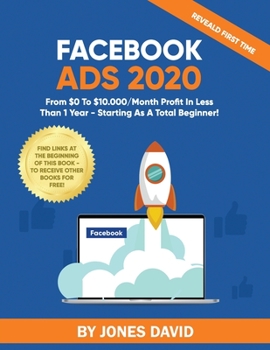 Paperback Facebook Ads 2020: From $0 To $10.000/Month Profit In Less Than 1 Year - Starting As a Total Beginner! Book