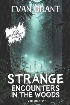 Strange Encounters in the Woods: 100 Terrifying Stories: Volume 2