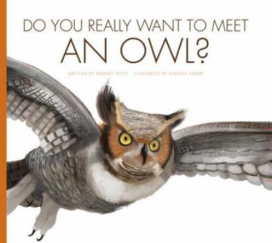 Do You Really Want to Meet an Owl? - Book  of the Do You Really Want to Meet Wild Animals?