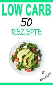 Paperback Low Carb für Einsteiger: 50 leckere Rezepte - Das Kochbuch zum Abnehmen [German] Book