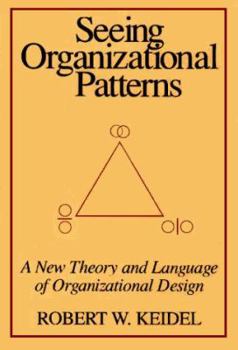 Hardcover Seeing Organizational Patterns: A New Theory and Language of Organizational Design Book