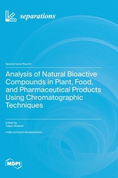 Hardcover Analysis of Natural Bioactive Compounds in Plant, Food, and Pharmaceutical Products Using Chromatographic Techniques Book