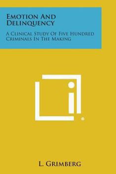 Paperback Emotion and Delinquency: A Clinical Study of Five Hundred Criminals in the Making Book