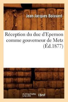 Paperback Réception Du Duc d'Epernon Comme Gouverneur de Metz (Éd.1877) [French] Book