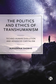 Paperback The Politics and Ethics of Transhumanism: Techno-Human Evolution and Advanced Capitalism Book