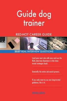 Paperback Guide dog trainer RED-HOT Career Guide; 2557 REAL Interview Questions Book